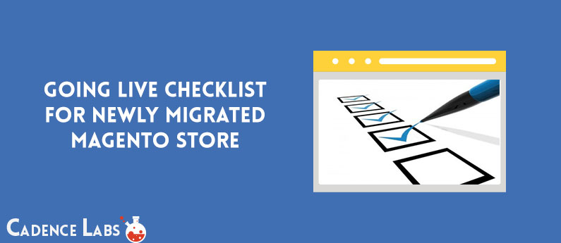 Going Live Checklist for Newly Migrated Magento Store