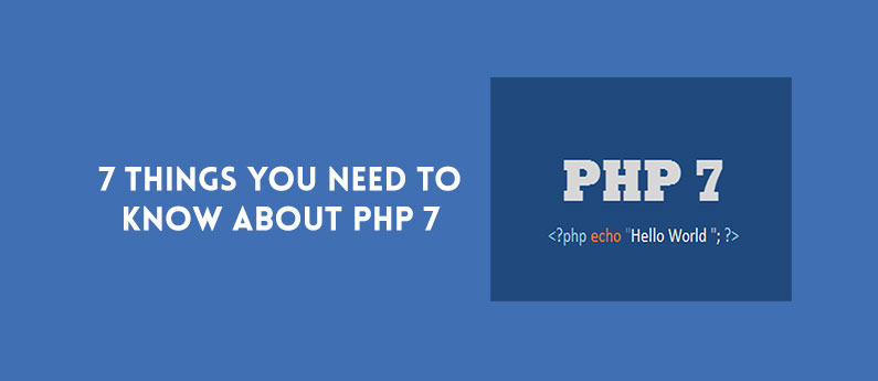 7 Things You Need to Know About PHP 7