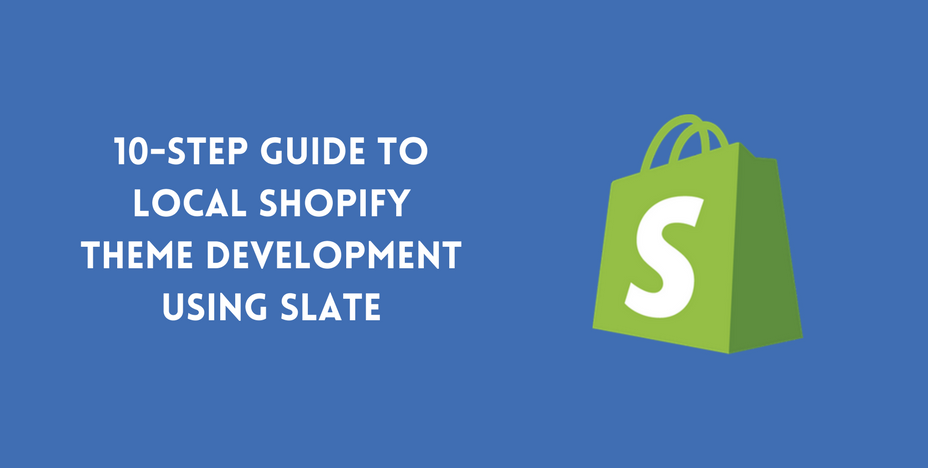 10-Step Guide to Local Shopify Theme Development using Slate